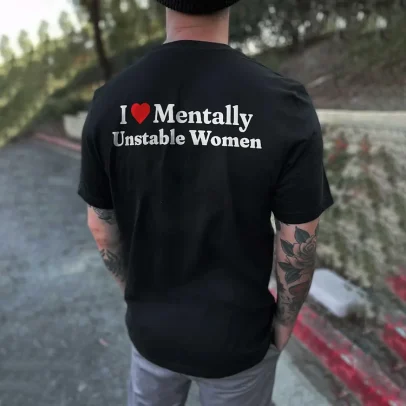 I love mental instability t-shirt